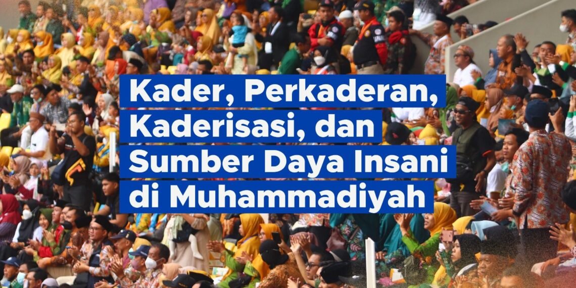Kader, Perkaderan, Kaderisasi, dan Sumber Daya Insani di Muhammadiyah #1